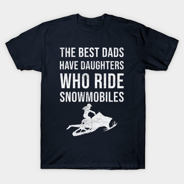 The best dads have daughters who ride snowmobiles T-Shirt by CoolFunTees1